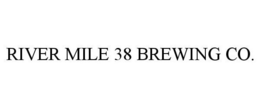 RIVER MILE 38 BREWING CO. trademark