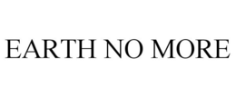 EARTH NO MORE trademark