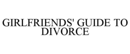 GIRLFRIENDS' GUIDE TO DIVORCE trademark