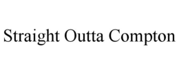 STRAIGHT OUTTA COMPTON trademark