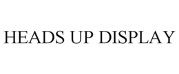 HEADS UP DISPLAY trademark