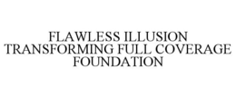 FLAWLESS ILLUSION TRANSFORMING FULL COVERAGE FOUNDATION trademark