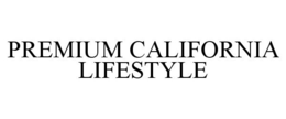 PREMIUM CALIFORNIA LIFESTYLE trademark