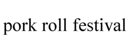 PORK ROLL FESTIVAL trademark