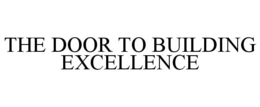 THE DOOR TO BUILDING EXCELLENCE trademark