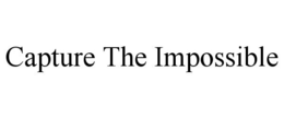 CAPTURE THE IMPOSSIBLE trademark