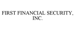 FIRST FINANCIAL SECURITY, INC. trademark