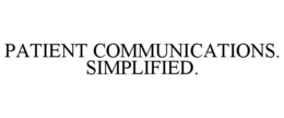 PATIENT COMMUNICATIONS. SIMPLIFIED. trademark