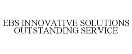 EBS INNOVATIVE SOLUTIONS OUTSTANDING SERVICE trademark