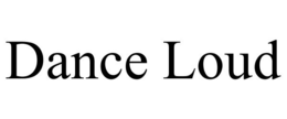 DANCE LOUD trademark