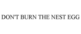 DON'T BURN THE NEST EGG trademark