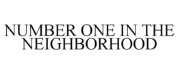 NUMBER ONE IN THE NEIGHBORHOOD trademark
