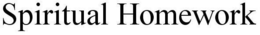 SPIRITUAL HOMEWORK trademark