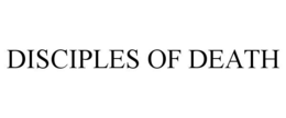DISCIPLES OF DEATH trademark