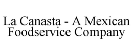 LA CANASTA - A MEXICAN FOODSERVICE COMPANY trademark