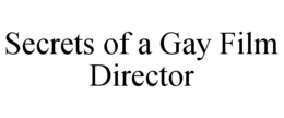 SECRETS OF A GAY FILM DIRECTOR trademark