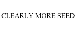 CLEARLY MORE SEED trademark