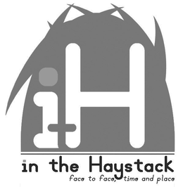 ITH IN THE HAYSTACK FACE TO FACE, TIME AND PLACE trademark