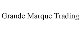 GRANDE MARQUE TRADING trademark