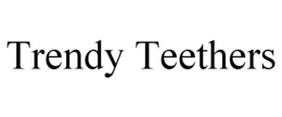 TRENDY TEETHERS trademark