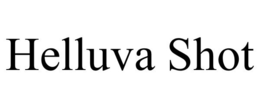 HELLUVA SHOT trademark
