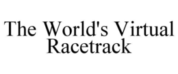 THE WORLD'S VIRTUAL RACETRACK trademark