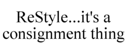 RESTYLE...IT'S A CONSIGNMENT THING trademark