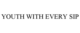 YOUTH WITH EVERY SIP trademark