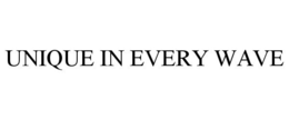 UNIQUE IN EVERY WAVE trademark
