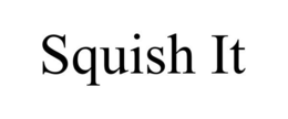 SQUISH IT trademark