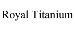 ROYAL TITANIUM trademark