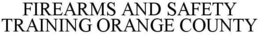 FIREARMS AND SAFETY TRAINING ORANGE COUNTY trademark
