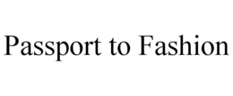 PASSPORT TO FASHION trademark
