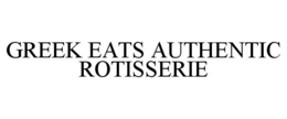 GREEK EATS AUTHENTIC ROTISSERIE trademark