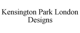 KENSINGTON PARK LONDON DESIGNS trademark