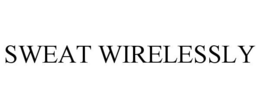 SWEAT WIRELESSLY trademark
