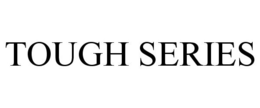 TOUGH SERIES trademark