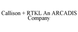 CALLISON + RTKL AN ARCADIS COMPANY trademark