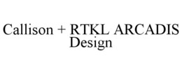 CALLISON + RTKL ARCADIS DESIGN trademark