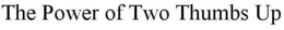 THE POWER OF TWO THUMBS UP trademark