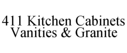 411 KITCHEN CABINETS VANITIES & GRANITE trademark