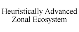 HEURISTICALLY ADVANCED ZONAL ECOSYSTEM trademark