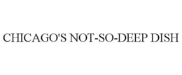 CHICAGO'S NOT-SO-DEEP-DISH trademark
