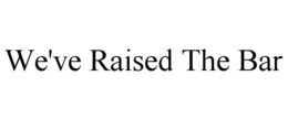 WE'VE RAISED THE BAR trademark