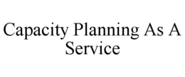 CAPACITY PLANNING AS A SERVICE trademark