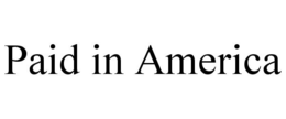 PAID IN AMERICA trademark