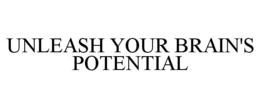 UNLEASH YOUR BRAIN'S POTENTIAL trademark