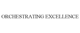ORCHESTRATING EXCELLENCE trademark