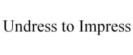 UNDRESS TO IMPRESS trademark