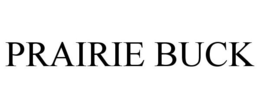 PRAIRIE BUCK trademark
